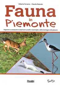 Fauna In Piemonte. Imparare a conoscere e osservare uccelli e mammiferi, dalla montagna alla pianura - Librerie.coop