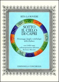 Sotto il cielo di Capri. Personaggi, luoghi e simbologie dello Zodiaco - Librerie.coop