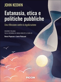 Eutanasia, etica e politiche pubbliche. Una riflessione contro la legalizzazione - Librerie.coop