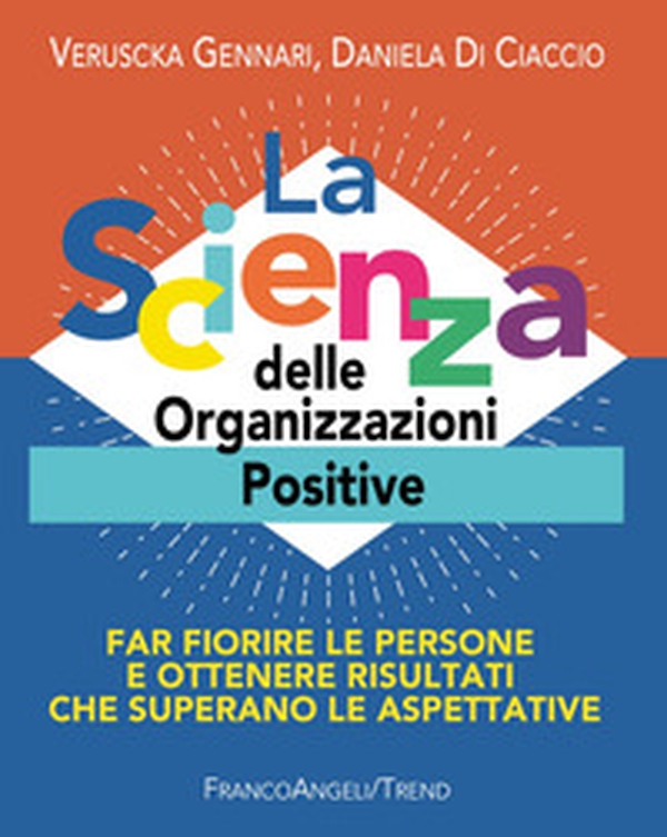 La scienza delle organizzazioni positive. Far fiorire le persone e ottenere risultati che superano le aspettative - Librerie.coop La scienza delle organizzazioni positive. Far fiorire le persone e ottenere risultati che superano le aspettative - Librerie.coop