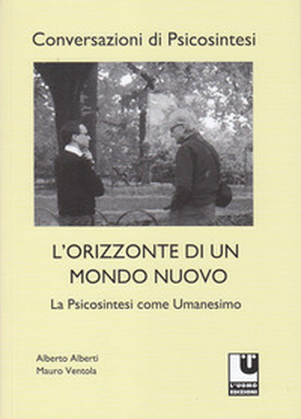 L'orizzonte di un mondo nuovo. La psicosintesi come umanesimo - Librerie.coop L'orizzonte di un mondo nuovo. La psicosintesi come umanesimo - Librerie.coop