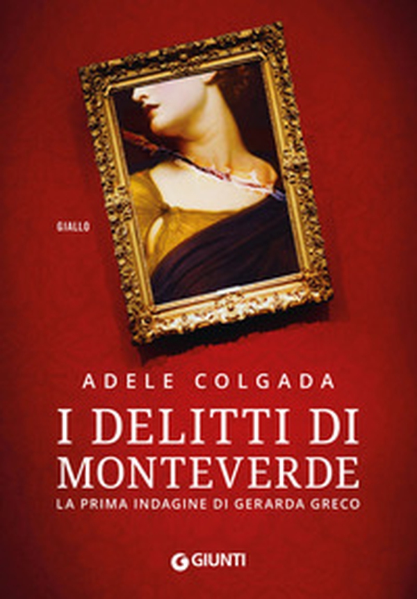 I delitti di Monteverde. La prima indagine di Gerarda Greco - Librerie.coop I delitti di Monteverde. La prima indagine di Gerarda Greco - Librerie.coop