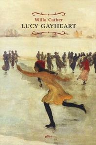 Lucy Gayheart - Librerie.coop Lucy Gayheart - Librerie.coop