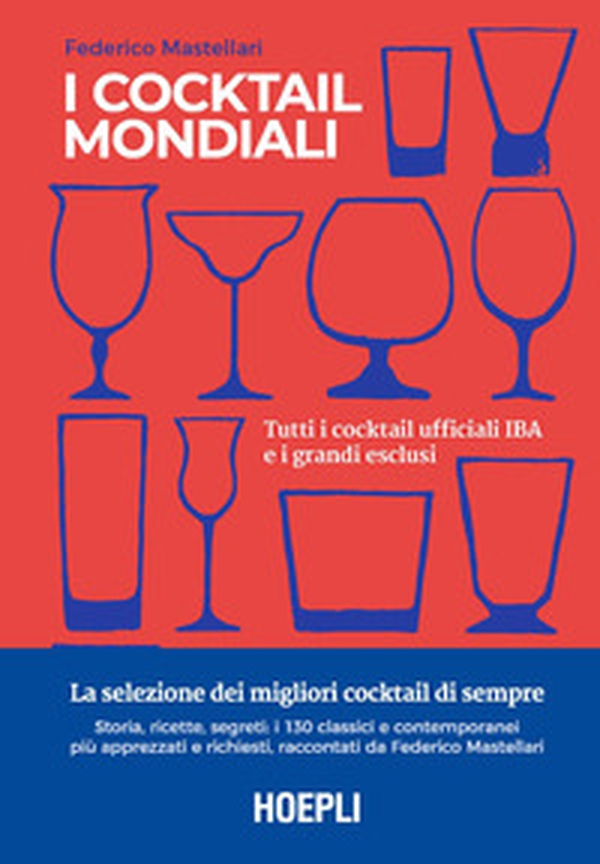 I cocktail mondiali. Tutti i cocktail ufficiali IBA e i grandi esclusi - Librerie.coop I cocktail mondiali. Tutti i cocktail ufficiali IBA e i grandi esclusi - Librerie.coop