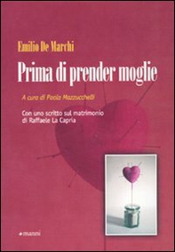 Prima di prender moglie. Almanacco dell'esperienza compilato da Marco d'Olona a totale beneficio degli uomini semplici - Librerie.coop
