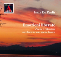 Emozioni liberate. Poesie e riflessioni racchiuse in uno spazio bianco - Librerie.coop
