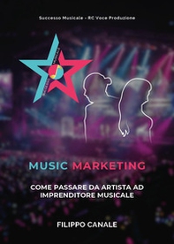 Music marketing. Come passare da artista ad imprenditore musicale - Librerie.coop