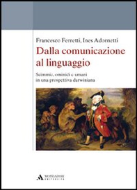 Dalla comunicazione al linguaggio. Scimmie, ominidi e umani in una prospettiva darwiniana - Librerie.coop