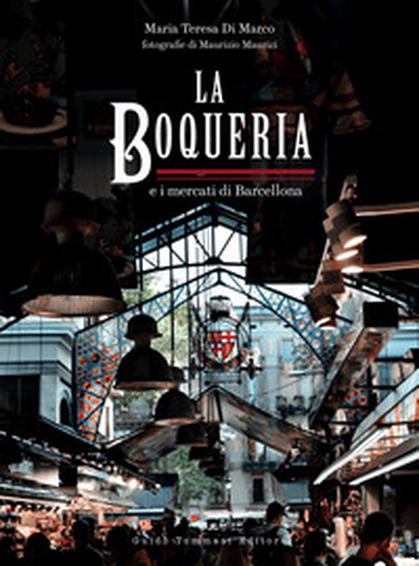 La Boqueria e i mercati di Barcellona - Librerie.coop La Boqueria e i mercati di Barcellona - Librerie.coop