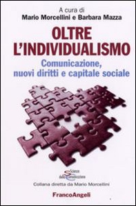 Oltre l'individualismo. Comunicazione, nuovi diritti e capitale sociale - Librerie.coop