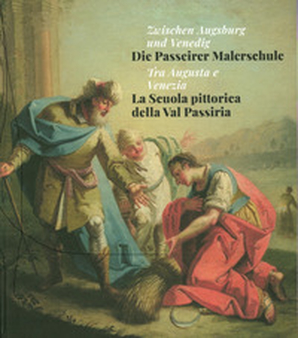 Tra Augusta e Venezia. La Scuola pittorica della Val Passiria-Zwischen Augsburg und Venedig. Die Passeirer Malerschule - Librerie.coop Tra Augusta e Venezia. La Scuola pittorica della Val Passiria-Zwischen Augsburg und Venedig. Die Passeirer Malerschule - Librerie.coop