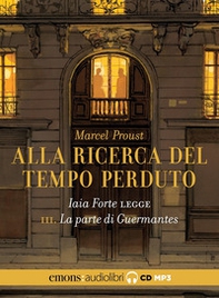 La parte di Guermantes. Alla ricerca del tempo perduto. Letto da Iaia Forte letto da Iaia Forte. Audiolibro. CD Audio formato MP3 - Vol. 3 - Librerie.coop