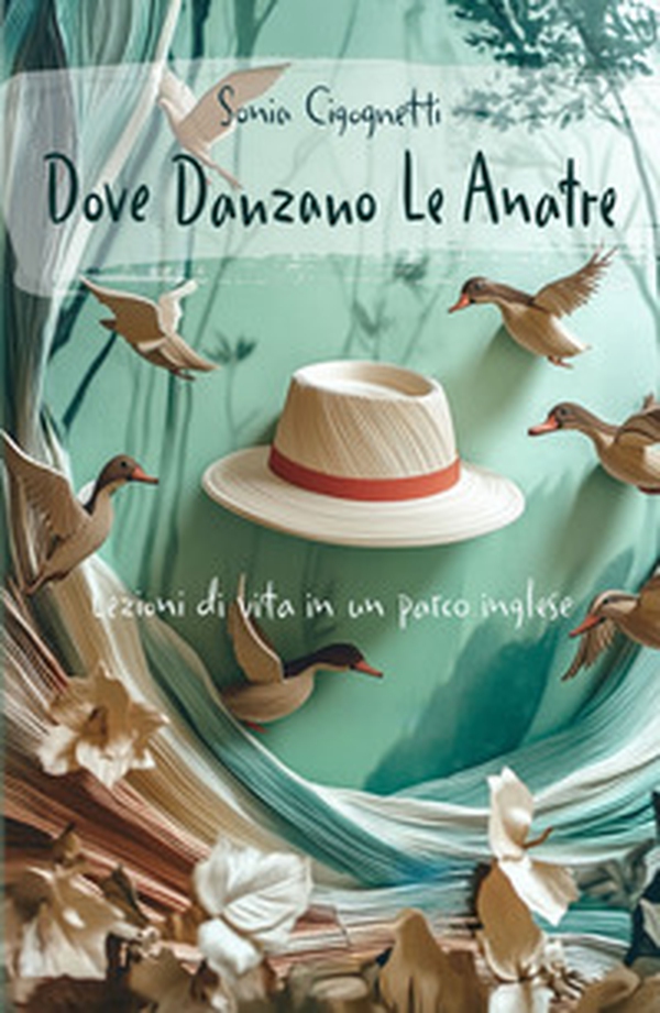 Dove danzano le anatre. Lezioni di vita in un parco inglese - Librerie.coop Dove danzano le anatre. Lezioni di vita in un parco inglese - Librerie.coop