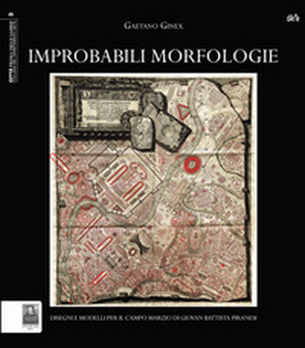 Improbabili morfologie. Disegni e modelli per il Campo Marzio di Giovan Battista Piranesi - Librerie.coop Improbabili morfologie. Disegni e modelli per il Campo Marzio di Giovan Battista Piranesi - Librerie.coop