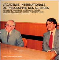 L'Académie Internationale de philosophie des sciences. Documents théoriques, historiques, statuts, membres, colloques et histoire photographique - Librerie.coop