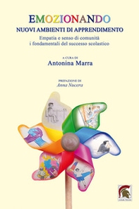 Emozionando: nuovi ambienti di apprendimento. Empatia e senso di comunità, i fondamentali del successo scolastico - Librerie.coop Emozionando: nuovi ambienti di apprendimento. Empatia e senso di comunità, i fondamentali del successo scolastico - Librerie.coop