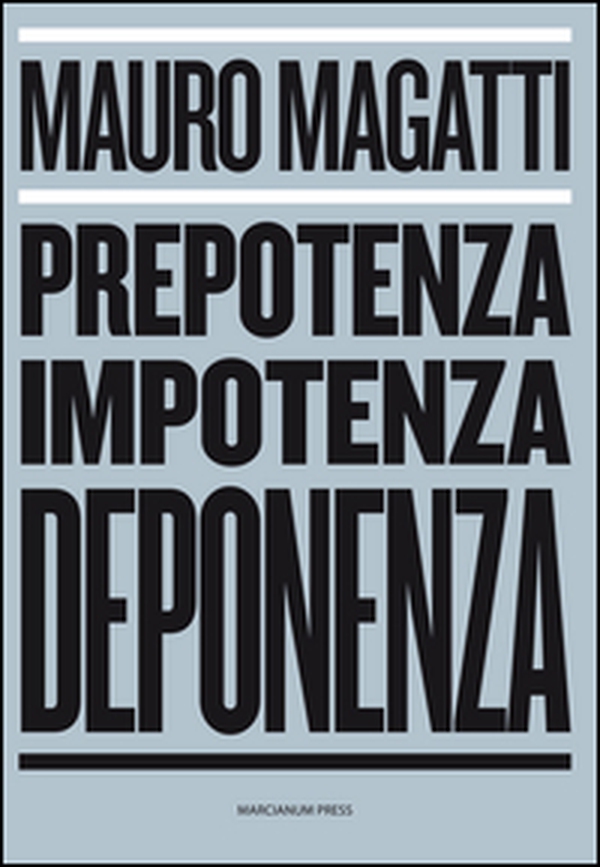 Prepotenza, impotenza, deponenza - Librerie.coop Prepotenza, impotenza, deponenza - Librerie.coop