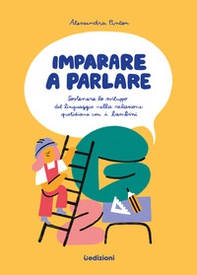 Imparare a parlare. Sostenere lo sviluppo del linguaggio nella relazione quotidiana con i bambini  - Librerie.coop