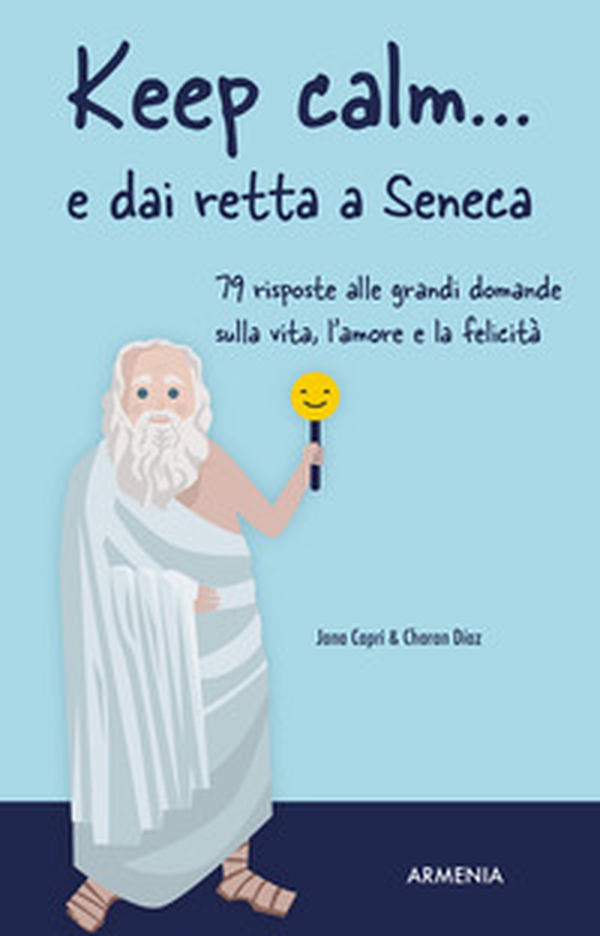 Keep calm... e dai retta a Seneca. 79 risposte alle grandi domande sulla vita, l'amore e la felicità - Librerie.coop Keep calm... e dai retta a Seneca. 79 risposte alle grandi domande sulla vita, l'amore e la felicità - Librerie.coop