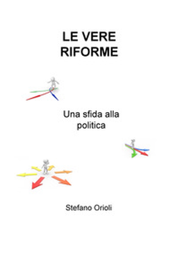 Le vere riforme. Una sfida alla politica - Librerie.coop Le vere riforme. Una sfida alla politica - Librerie.coop