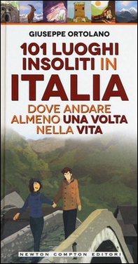 101 luoghi insoliti in Italia dove andare almeno una volta nella vita - Librerie.coop