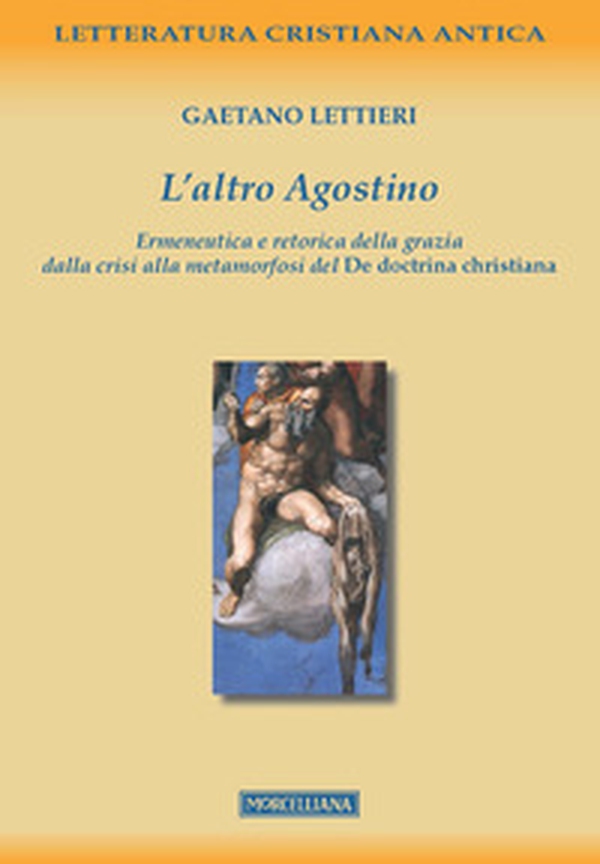 L'altro Agostino. Ermeneutica e retorica della grazia dalla crisi alla metamorfosi del De doctrina christiana - Librerie.coop L'altro Agostino. Ermeneutica e retorica della grazia dalla crisi alla metamorfosi del De doctrina christiana - Librerie.coop