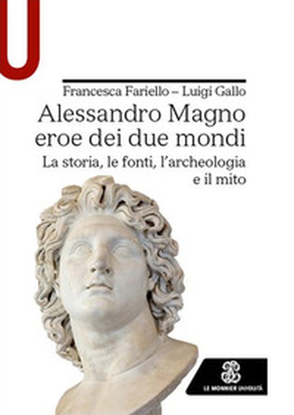 Alessandro Magno eroe dei due mondi. La storia, le fonti, l'archeologia e il mito - Librerie.coop Alessandro Magno eroe dei due mondi. La storia, le fonti, l'archeologia e il mito - Librerie.coop