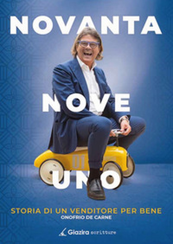 Novanta Nove Uno. Storia di un venditore per bene - Librerie.coop Novanta Nove Uno. Storia di un venditore per bene - Librerie.coop