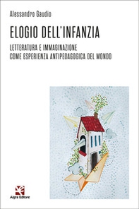 Elogio dell'infanzia. Letteratura e immaginazione come esperienza antipedagogica del mondo - Librerie.coop Elogio dell'infanzia. Letteratura e immaginazione come esperienza antipedagogica del mondo - Librerie.coop