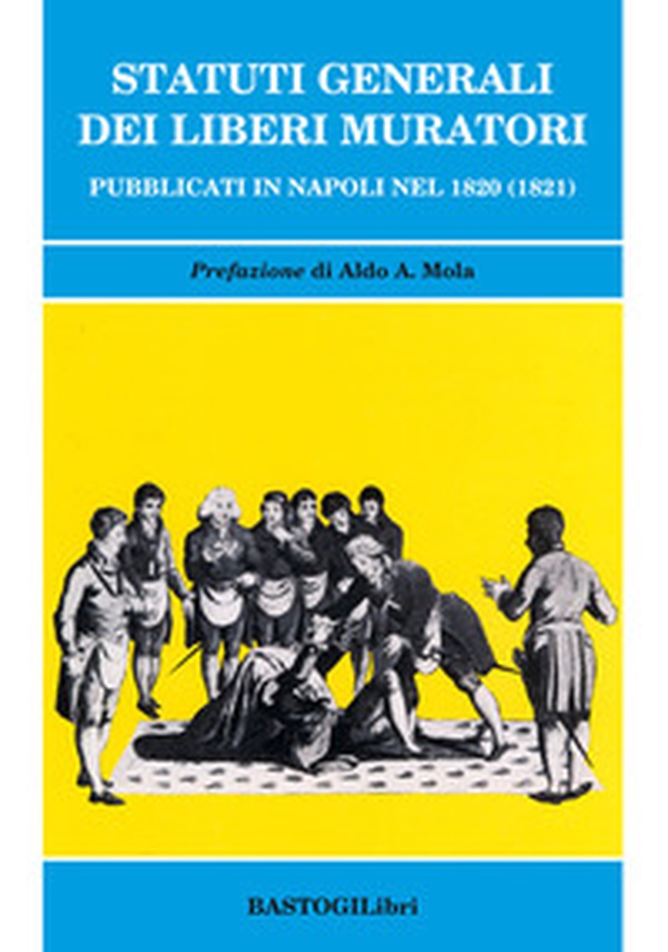 Statuti generali dei Liberi Muratori pubblicati in Napoli nel 1820 (1821) - Librerie.coop Statuti generali dei Liberi Muratori pubblicati in Napoli nel 1820 (1821) - Librerie.coop