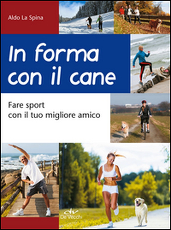 In forma con il cane. Fare sport con il tuo migliore amico - Librerie.coop In forma con il cane. Fare sport con il tuo migliore amico - Librerie.coop