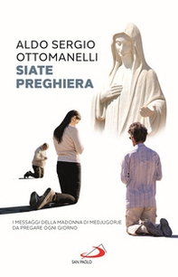Siate preghiera. I messaggi della Madonna di Medjugorje da pregare ogni giorno - Librerie.coop Siate preghiera. I messaggi della Madonna di Medjugorje da pregare ogni giorno - Librerie.coop