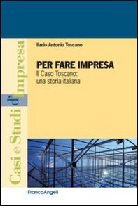 Per fare impresa. Il caso Toscano: una storia italiana - Librerie.coop Per fare impresa. Il caso Toscano: una storia italiana - Librerie.coop