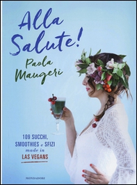 Alla salute! 109 succhi, smoothies e sfizi made in Las Vegans - Librerie.coop
