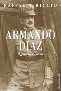 Armando Diaz. Il generale e l'uomo - Librerie.coop