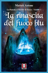 La rinascita del fuoco blu. La Pentola e l'Occhio di Fuoco - Vol. 1 - Librerie.coop