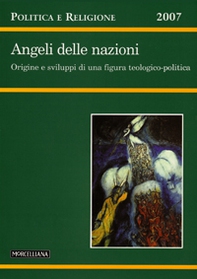 Politica e Religione. 2007: Angeli delle nazioni. Origine e sviluppi di una figura teologico-politica - Librerie.coop