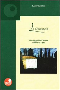 La cipressaia. Una leggenda d'amore in terra di Siena - Librerie.coop