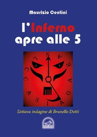 L'inferno apre alle 5. L'ottava indagine del criminologo Brunello Dotti - Librerie.coop