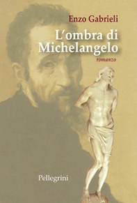 L'ombra di Michelangelo - Librerie.coop L'ombra di Michelangelo - Librerie.coop