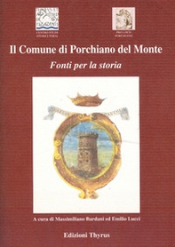 Il Comune di Porchiano del Monte. Fonti per la storia - Librerie.coop