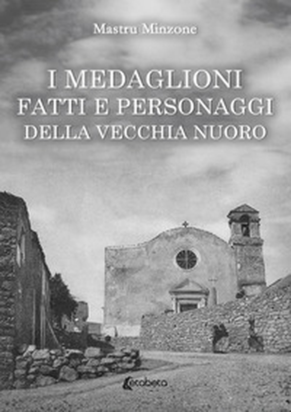 I Medaglioni. Fatti e personaggi della vecchia Nuoro - Librerie.coop I Medaglioni. Fatti e personaggi della vecchia Nuoro - Librerie.coop