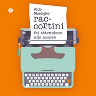 Raccortini. Fai attenzione alle azalee - Librerie.coop