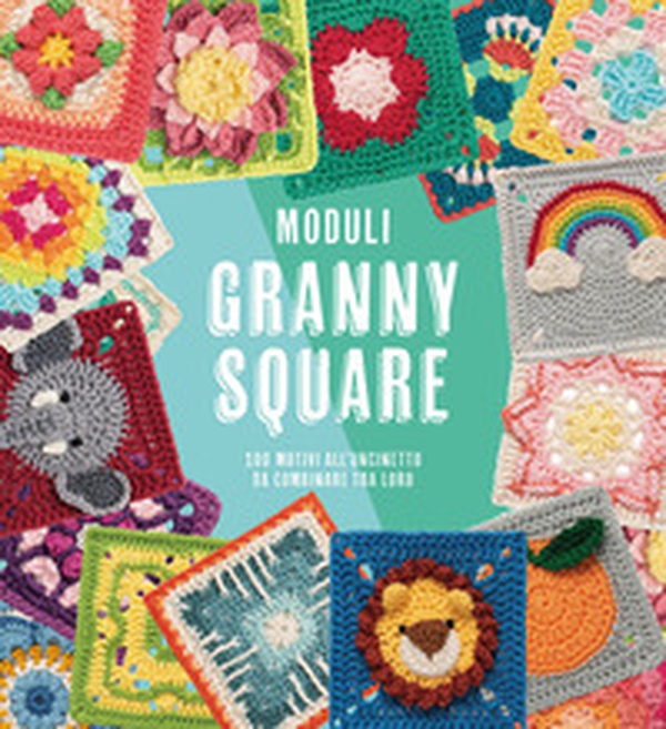 Moduli granny square. 100 motivi all'uncinetto da combinare tra loro - Librerie.coop Moduli granny square. 100 motivi all'uncinetto da combinare tra loro - Librerie.coop