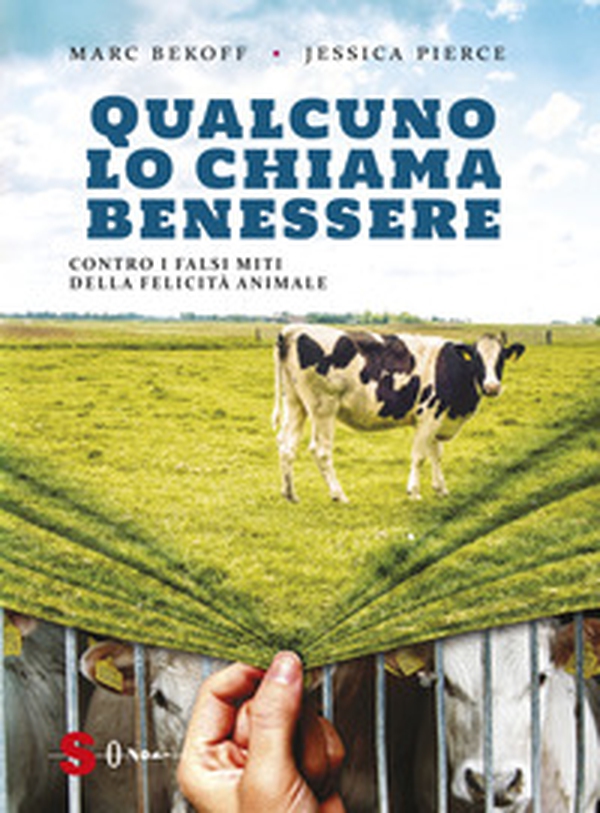 Qualcuno lo chiama benessere. Contro i falsi miti della felicità animale - Librerie.coop Qualcuno lo chiama benessere. Contro i falsi miti della felicità animale - Librerie.coop
