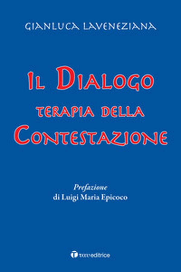 Il dialogo. Terapia della contestazione - Librerie.coop Il dialogo. Terapia della contestazione - Librerie.coop