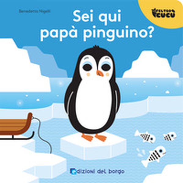 Sei qui papà pinguino? Feltro cucù - Librerie.coop Sei qui papà pinguino? Feltro cucù - Librerie.coop