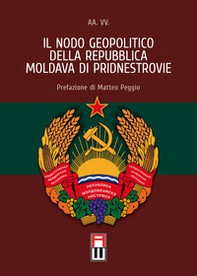 Il nodo geopolitico della Repubblica Moldava di Pridnestrovie - Librerie.coop