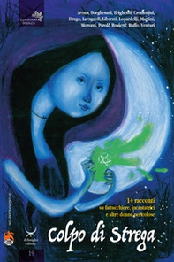 Colpo di strega. 14 racconti su fattucchiere, incantatrici e altre donne pericolose - Librerie.coop