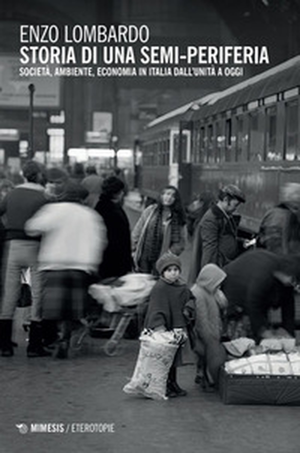 Storia di una semi-periferia. Società, economia, ambiente in Italia dall'Unità a oggi - Librerie.coop Storia di una semi-periferia. Società, economia, ambiente in Italia dall'Unità a oggi - Librerie.coop